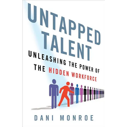 Untapped Talent: Unleashing the Power of the Hidden Workforce - Hardcover