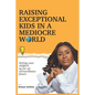 Raising Exceptional Kids In a Mediocre World: Setting your children up for an extraordinary future - Paperback
