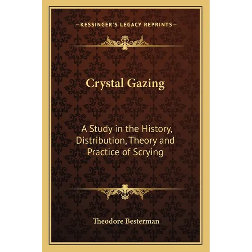 Crystal Gazing: A Study in the History, Distribution, Theory and Practice of Scrying - Paperback