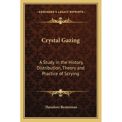 Crystal Gazing: A Study in the History, Distribution, Theory and Practice of Scrying - Paperback
