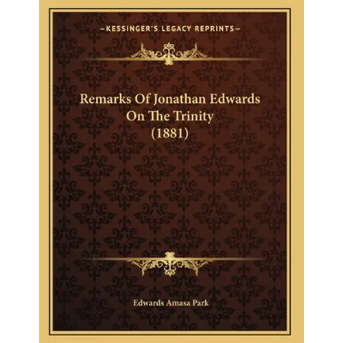 Remarks Of Jonathan Edwards On The Trinity (1881) - Paperback
