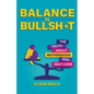 Balance Is Bullsh*t: The Truth about Motherhood and Self-Care - Paperback