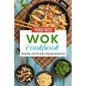 Wok Cookbook: Traditional Stir Fry Dishes From Asia In 80 Recipes - Paperback