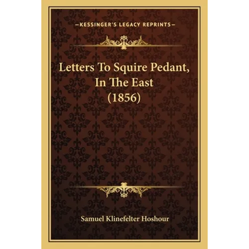 Letters To Squire Pedant, In The East (1856) - Paperback