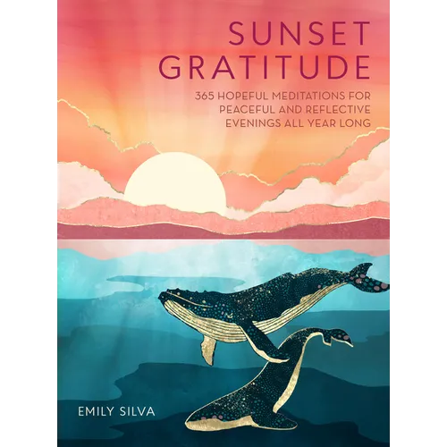 Sunset Gratitude: 365 Hopeful Meditations for Peaceful and Reflective Evenings All Year Long - Hardcover