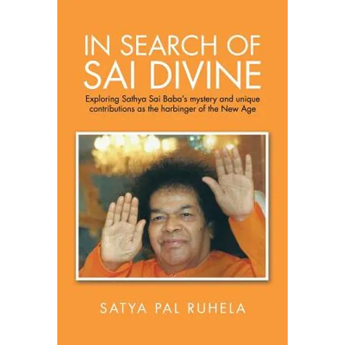 In Search of Sai Divine: Exploring Sathya Sai Baba's mystery and unique contributions as the harbinger of the New Age - Paperback