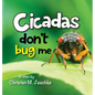 Cicadas Don't Bug Me - Hardcover