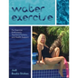 Water Exercise: For Exercise Enthusiasts, Teachers/Trainers, and Health Support - Paperback