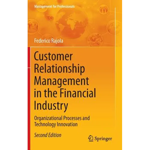 Customer Relationship Management in the Financial Industry: Organizational Processes and Technology Innovation - Hardcover