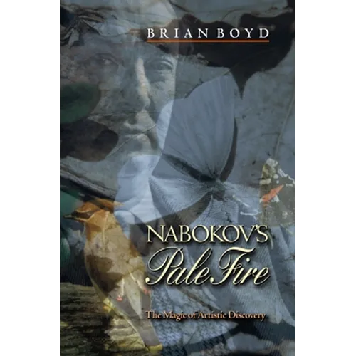 Nabokov's Pale Fire: The Magic of Artistic Discovery - Paperback