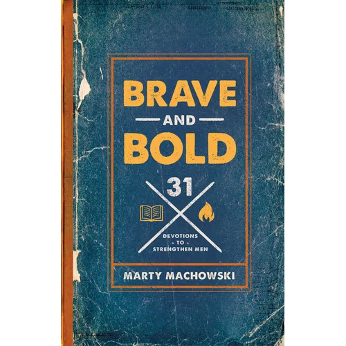 Brave and Bold: 31 Devotions to Strengthen Men - Paperback