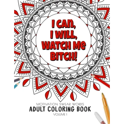 I Can, I Will Watch me Bitch! - Motivation Swear Words - Adult Coloring Book - Volume 1: Mandalas combines zendoodles, tribal patterns with curse word - Paperback