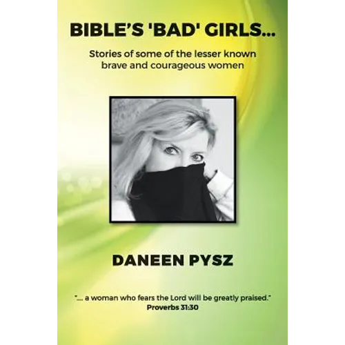 Bible's 'Bad' Girls...: Stories of some of the lesser known brave and courageous women - Paperback