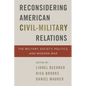Reconsidering American Civil-Military Relations: The Military, Society, Politics, and Modern War - Paperback