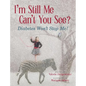 I'm Still Me, Can't You See?: Diabetes Won't Stop Me - Hardcover