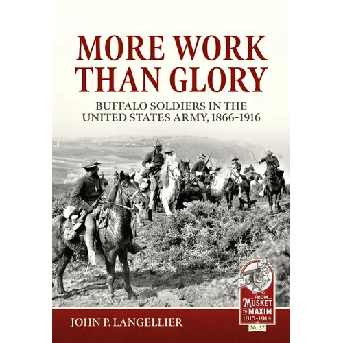 More Work Than Glory: Buffalo Soldiers in the United States Army, 1866-1916 - Paperback