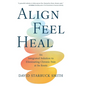 Align, Feel, Heal: An Integrated Solution to Eliminating Chronic Pain at Its Roots - Hardcover