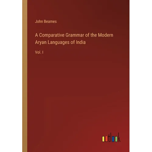 A Comparative Grammar of the Modern Aryan Languages of India: Vol. I - Paperback