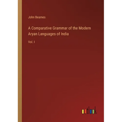 A Comparative Grammar of the Modern Aryan Languages of India: Vol. I - Paperback