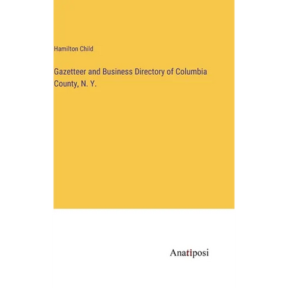 Gazetteer and Business Directory of Columbia County, N. Y. - Hardcover