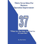 Thirty Seven Ideas For Business Operation Improvement*: *What Are The Odds You Can Use At Least One? - Paperback
