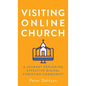 Visiting Online Church: A Journey Exploring Effective Digital Christian Community - Hardcover