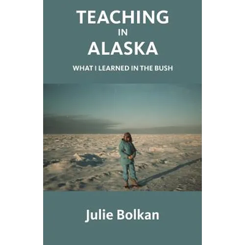 Teaching in Alaska: What I Learned in the Bush - Paperback