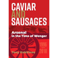 Caviar and Sausages: Arsenal in the Time of Wenger - Paperback