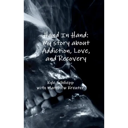 Hand In Hand: My story about Addiction, Love, and Recovery - Hardcover