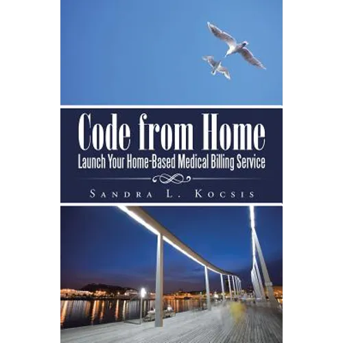 Code from Home: Launch Your Home-Based Medical Billing Service - Paperback