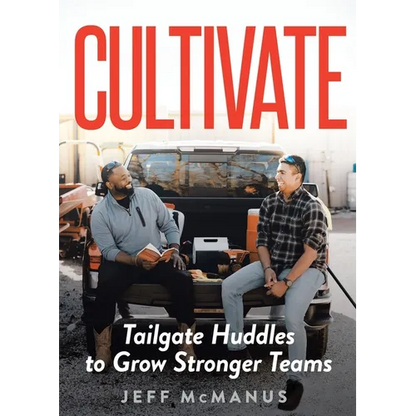 Cultivate: Tailgate Huddles to Grow Stronger Teams - Paperback