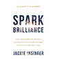 Spark Brilliance: How the Science of Positive Psychology Will Ignite, Engage, and Transform Your Team - Hardcover