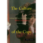 The Culture of the Copy: Striking Likenesses, Unreasonable Facsimiles - Paperback
