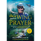 On a Wing and a Prayer: The (Mostly) True Misadventures of an Alaskan Bush Pilot - Paperback