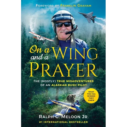 On a Wing and a Prayer: The (Mostly) True Misadventures of an Alaskan Bush Pilot - Paperback