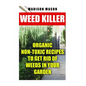 Weed Killer: Organic Non-toxic Recipes to Get Rid of Weeds in Your Garden - Paperback
