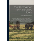 The History of Iowa County, Iowa: Containing a History Of the County, Its Cities, Towns, &c., Biographical Sketches Of Its Citizens, War Record Of Its - Paperback