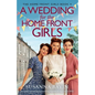 A Wedding for the Home Front Girls: An uplifting and heart-warming historical saga set in WW2 - Paperback