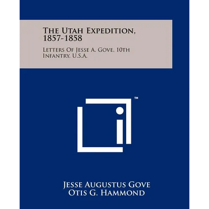 The Utah Expedition, 1857-1858: Letters Of Jesse A. Gove, 10th Infantry, U.S.A. - Paperback