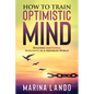 How to Train Optimistic Mind: Building Emotional Resilience in a Troubled World - Paperback