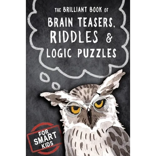 The Brilliant Book of Brain Teasers, Riddles & Logic Puzzles: For Smart Kids - Paperback