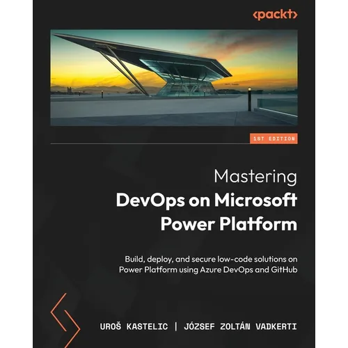 Mastering DevOps on Microsoft Power Platform: Build, deploy, and secure low-code solutions on Power Platform using Azure DevOps and GitHub - Paperback