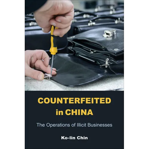 Counterfeited in China: The Operations of Illicit Businesses - Hardcover