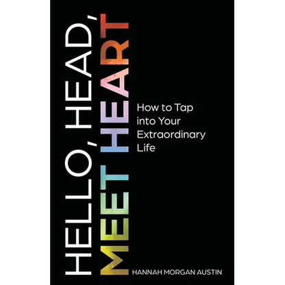 Hello, Head, Meet Heart: How to Tap into Your Extraordinary Life - Paperback