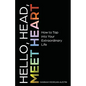 Hello, Head, Meet Heart: How to Tap into Your Extraordinary Life - Paperback