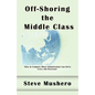 Off-Shoring the Middle Class: Managing White-Collar Job Migration to Asia - Paperback