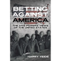 Betting Against America: The Axis Powers' Views of the United States - Hardcover