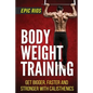 Body Weight Training: Get Bigger, Faster and Stronger with Calisthenics - Paperback