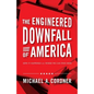 The Engineered Downfall of America: How It Happened and Where We Can Find Hope - Paperback