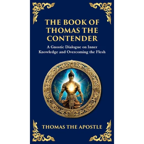The Book of Thomas the Contender: Mystical Teachings on the Struggle for Enlightenment (Deluxe Hardbound Edition) - Hardcover